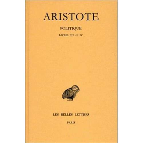 Politique. Tome 2, 1e partie : Livres III-IV, Edition bilingue français-grec ancien