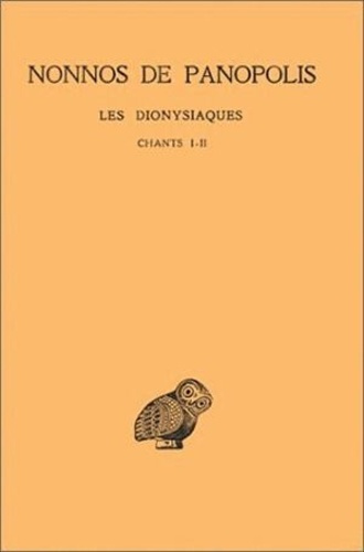 Les Dionysiaques. Tome 1, Chants I et II, Edition bilingue français-grec ancien