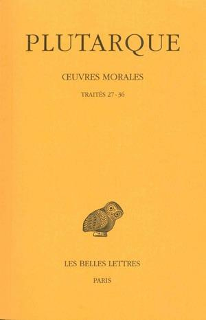 Oeuvres morales. Tome 7, 1e partie, Traités 27-36, Edition bilingue français-grec ancien