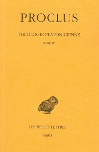 Théologie Platonicienne. Tome 4, Livre IV, Edition bilingue français-grec ancien