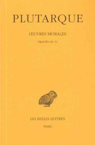 Oeuvres morales. Tome 11, 1e partie, Traites 49-51, Edition bilingue français-grec ancien