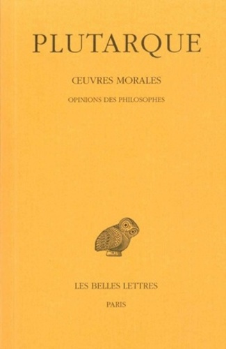 Oeuvres morales. Tome 12, 2e partie, Opinions des philosophes, Edition bilingue français-grec ancien