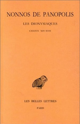 Les Dionysiaques. Tome 6, Chants XIV-XVII, Edition bilingue français-grec ancien