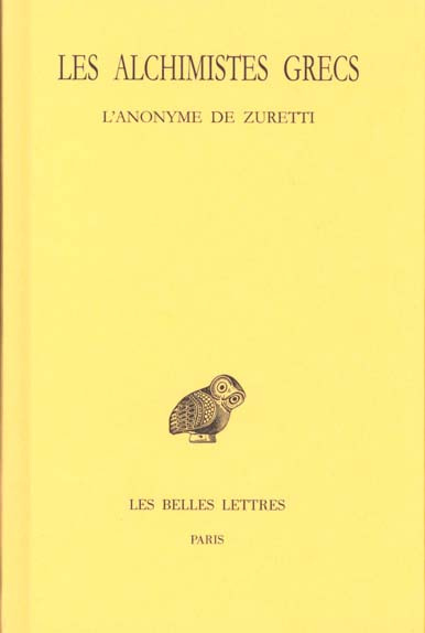 Les alchimistes grecs. Tome 10, L'anonyme de Zuretti ou l'art sacré et divin de la chrysopée par un