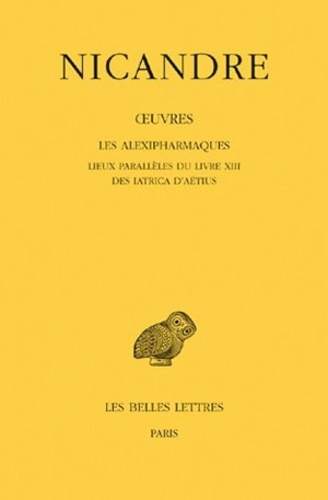 Oeuvres. Tome 3, Les Alexipharmaques ; Lieux parallèles du livre XIII ; Des Iatrica d'Aétius, Editio