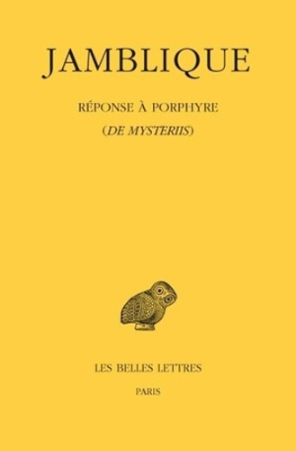 Réponse à Porphyre (De mysteriis). Edition bilingue français-grec ancien
