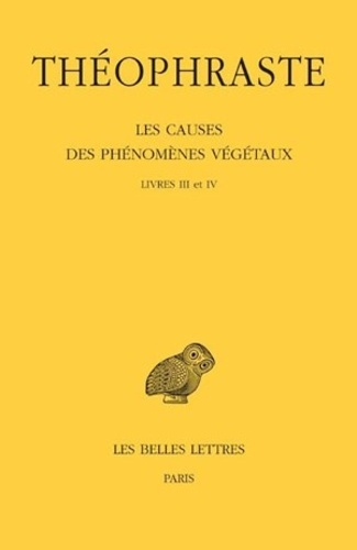 Les causes des phénomènes végétaux. Tome 2, Livres III et IV, Edition bilingue français-grec ancien