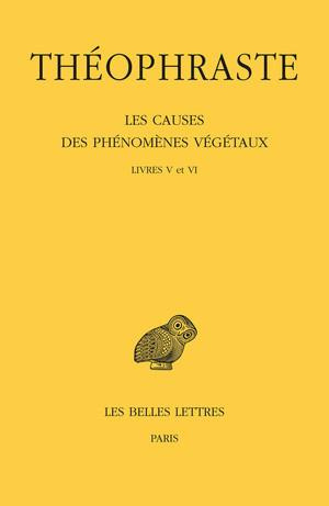 Les causes des phénomènes végétaux. Tome 3, Livres V et VI, Edition bilingue français-grec ancien