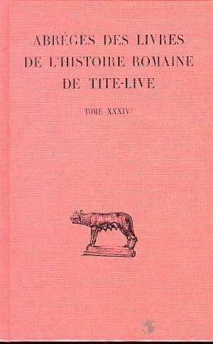 Abrégés des livres de l'histoire romaine de Tite-Live. Tome 34, 1e partie, "Periochae" transmises pa