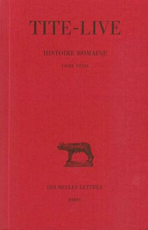 Histoire romaine. Tome 29, Livre XXXIX, Edition bilingue français-latin