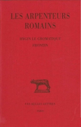 Les Arpenteurs romains. Tome 1, Hygin le Gromatique ; Frontin, Edition bilingue français-latin