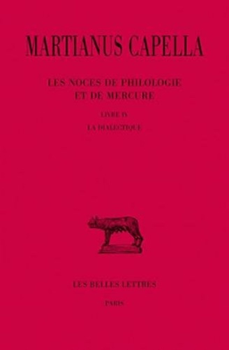 Les noces de Philologie et de Mercure. Tome 4, Livre IV, La dialectique, Edition bilingue français-l