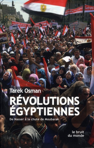 Révolutions égyptiennes. De Nasser à la chute de Moubarak