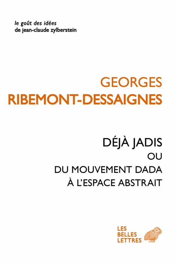 Déjà jadis. Ou Du mouvement Dada à l'espace abstrait