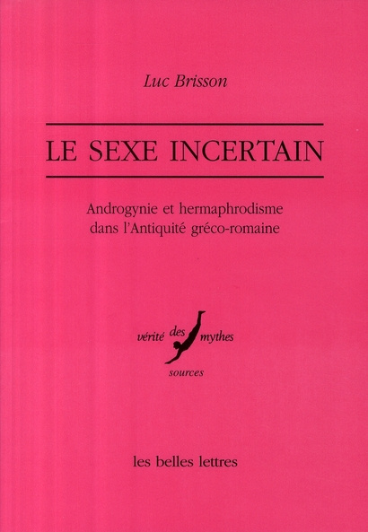 Le sexe incertain. Androgynie et hermaphrodisme dans l'Antiquité gréco-romaine, 2e édition revue et