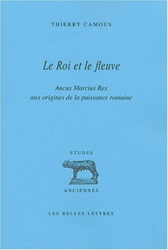 Le roi et le fleuve. Ancus Marcius Rex aux origines de la puissance romaine