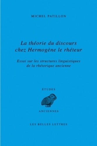 La théorie du discours chez Hermogène le rhéteur. Essai sur les structures linguistiques de la rhéto