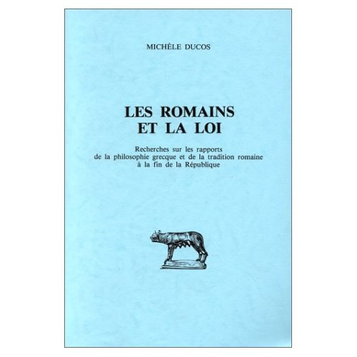 Les romains et la loi. Recherches sur les rapports de la philosophie grecque et de la tradition roma