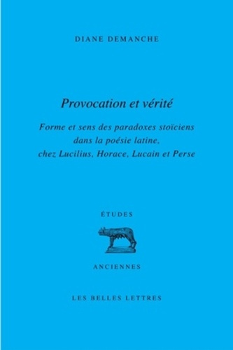 Provocation et vérité. Forme et sens des paradoxes stoïciens dans la poésie latine, chez Lucilius, H