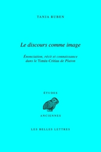 Le discours comme image. Enonciation, récit et connaissance dans le Timée-Critias de Platon