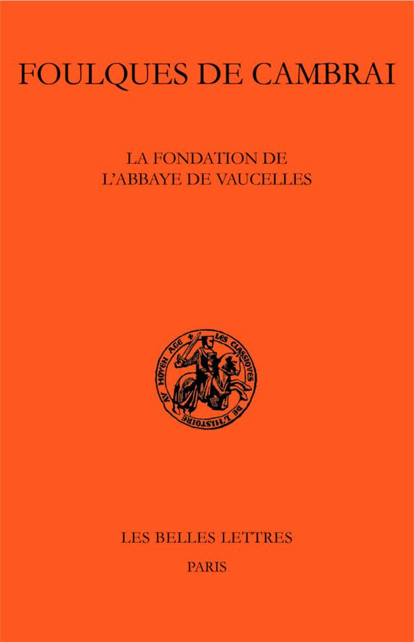 La fondation de l'abbaye de Vaucelles. Edition bilingue français-latin