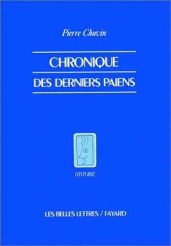 Chroniques des derniers païens. La disparition du paganisme dans l'Empire romain du règne de Constan