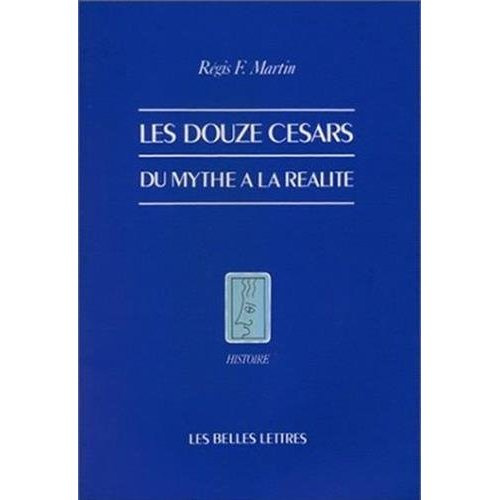 Les douze Césars. Du mythe à la réalité