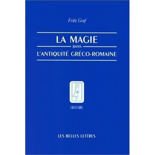 La magie dans l'Antiquité gréco-romaine. Idéologie et pratique