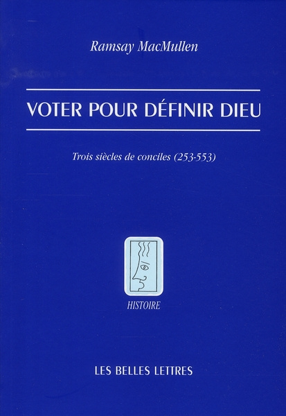 Voter pour définir Dieu. Trois siècles de conciles (253-553)