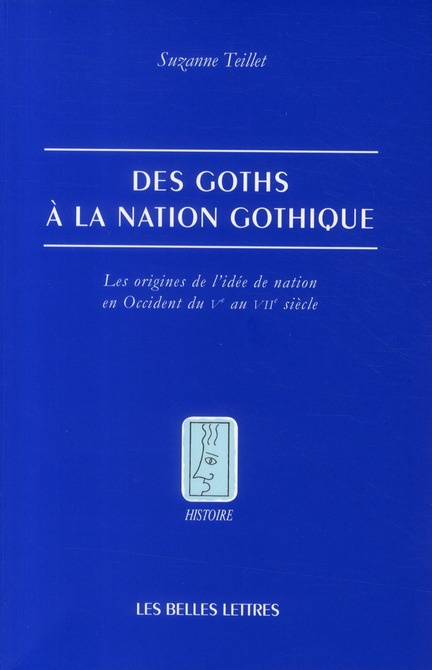 Des Goths à la nation gothique. Les origines de l'idée de nation en Occident du Ve au VIIe siècle