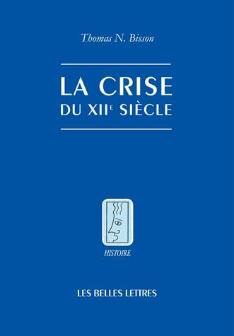 La crise du XIIe siècle. Pouvoir et seigneurie à l'aube du gouvernement européen