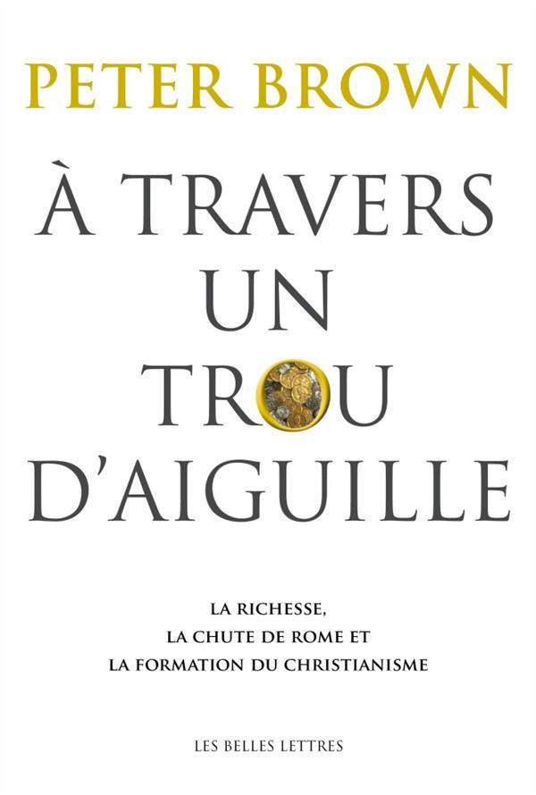 A travers un trou d'aiguille. La richesse, la chute de Rome et la formation du christianisme en Occi