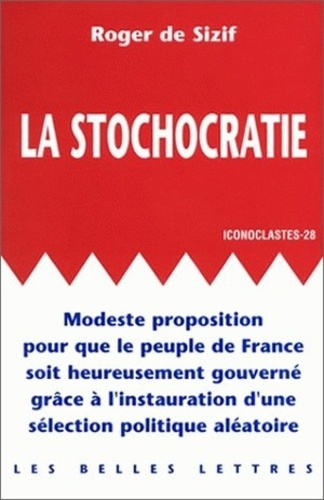 La stochocratie. Modeste proposition pour que le peuple de France soit heureusement gouverné grâce