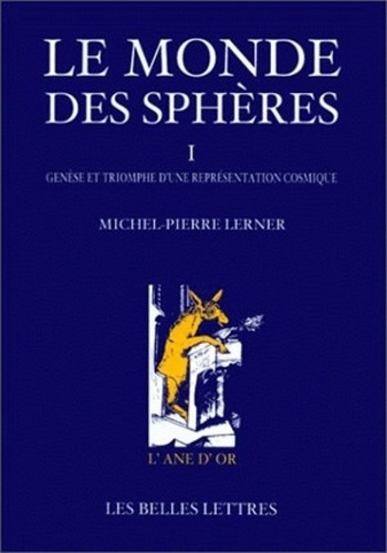 Le monde des sphères. Tome 1, Genèse et triomphe d'une représentation cosmique