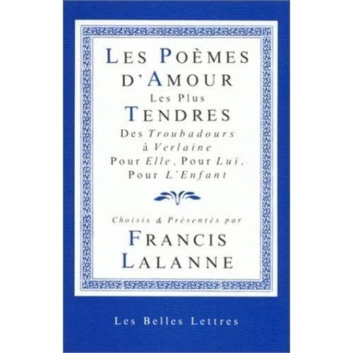 Les poèmes d'amour les plus tendres. Des troubadours à Verlaine, pour elle, pour lui, pour l'enfant