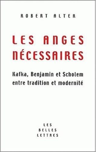 Les anges nécessaires. Kafka, Benjamin et Scholem entre tradition et modernité