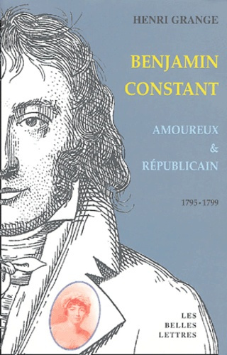 Benjamin Constant Amoureux et Républicain. 1795-1799