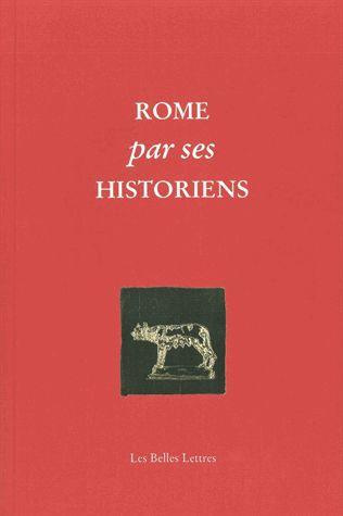 Rome par ses historiens. La véritable histoire de Rome racontée par les historiens grecs et latins