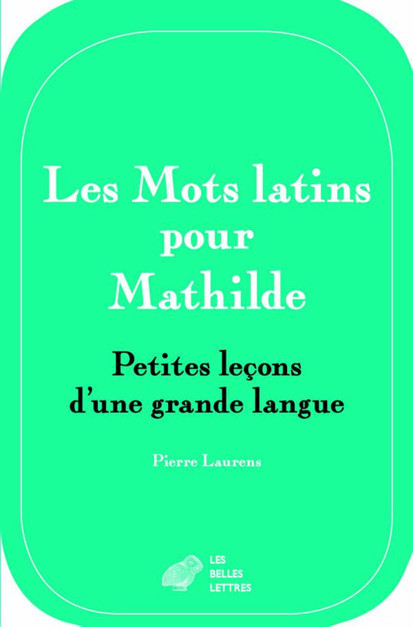 Les mots latins pour Mathilde. Petites leçons d'une grande langue