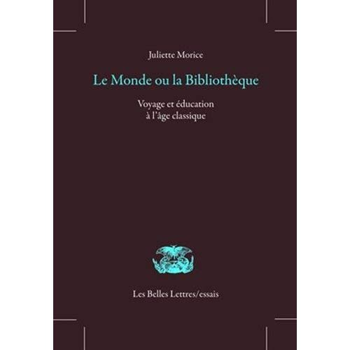 Le monde ou la bibliothèque. Voyage et éducation à l'âge classique