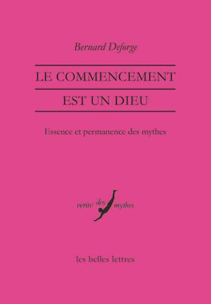 Le commencement est un dieu. Essence et permanence des mythes