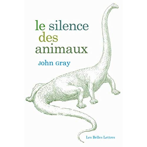Le silence des animaux. Du progrès et autres mythes modernes