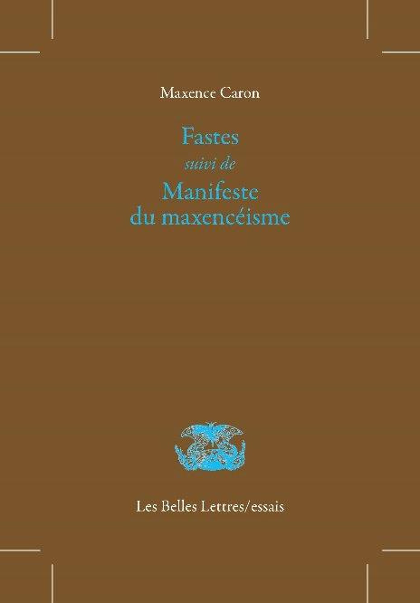 Fastes. Suivi de Manifeste du maxencéisme