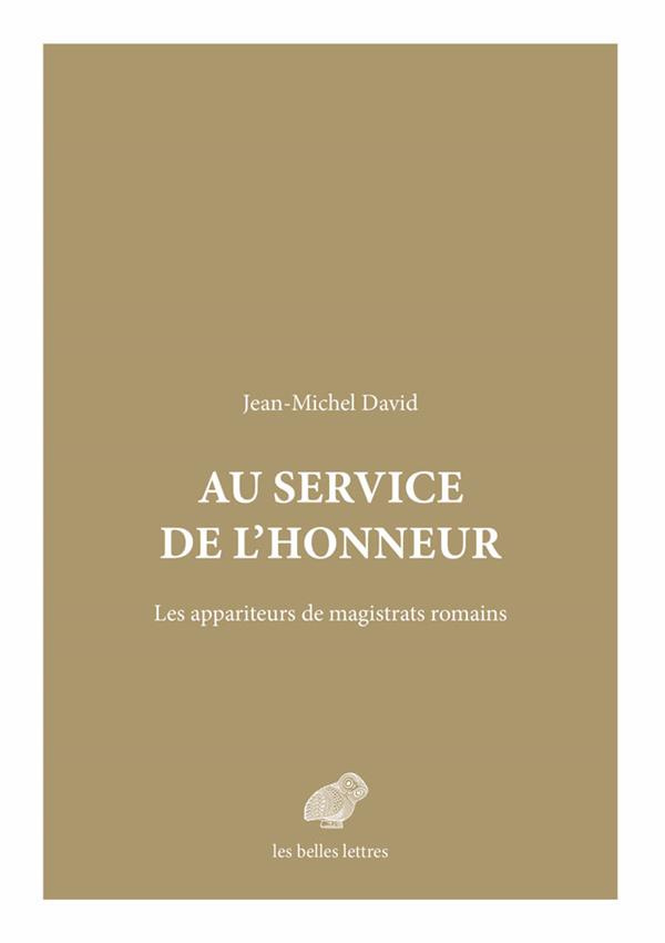 Au service de l'honneur. Les appariteurs de magistrats romains
