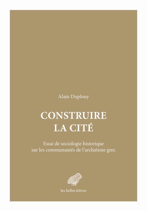 Construire la cité. Essai de sociologie historique sur les communautés de l'archaïsme grec