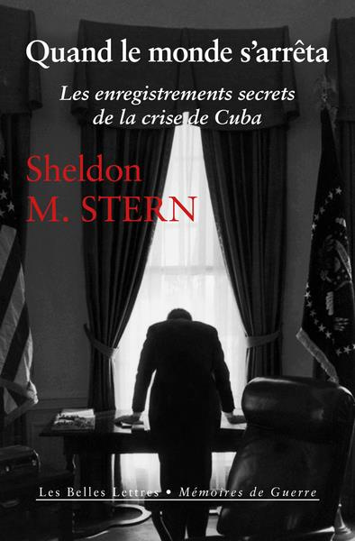 Quand le monde s'arrêta. Les enregistrements secrets de la crise de Cuba