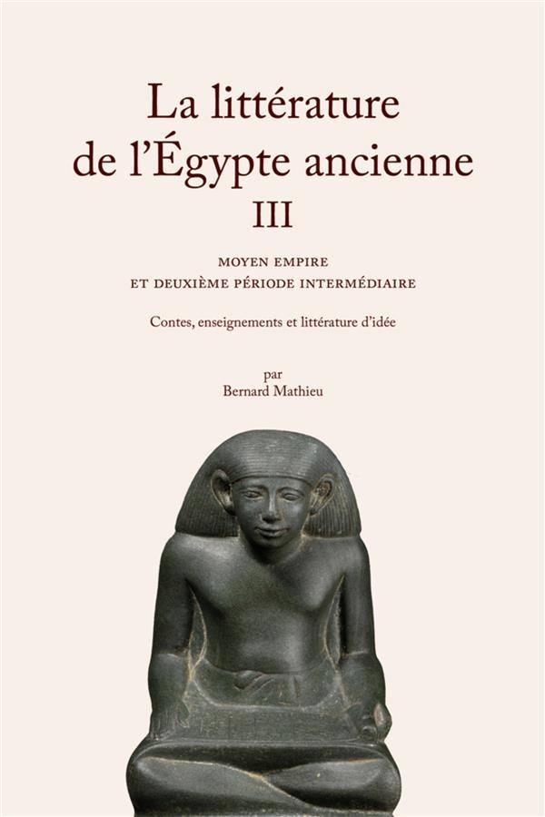 La littérature de l'Egypte ancienne. Volume 3, Moyen empire et deuxième période intermédiaire - Cont