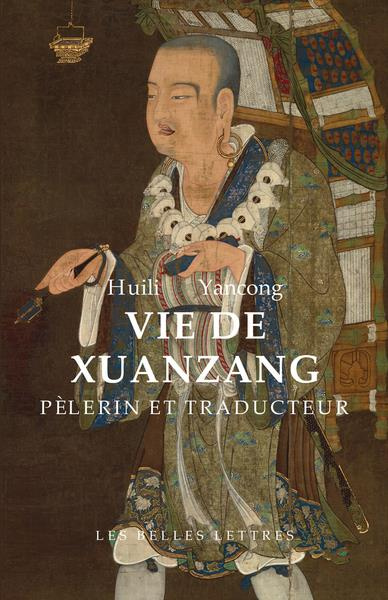 Vie de Xuanzang, pélerin et traducteur. Biographie du maître de la Loi Tripi?aka résidant au monastè