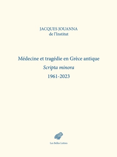 Médecine et tragédie en Grèce antique. Scripta minora 1961-2023