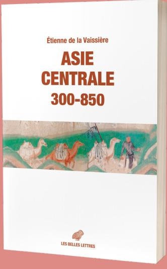 Asie centrale 300-850. Des routes et des royaumes